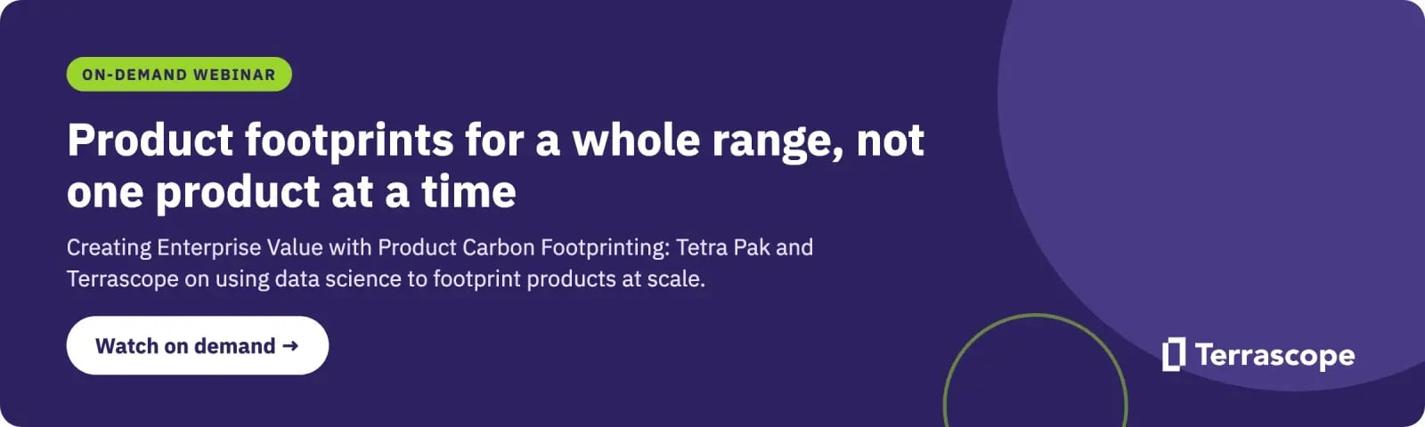 On-demand webinar: Creating Enterprise Value with Product Carbon Footprinting, with Tetra Pak and Terrascope. Watch on demand